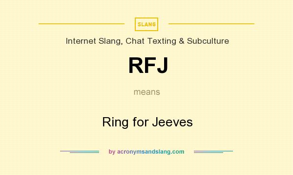 What does RFJ mean? It stands for Ring for Jeeves