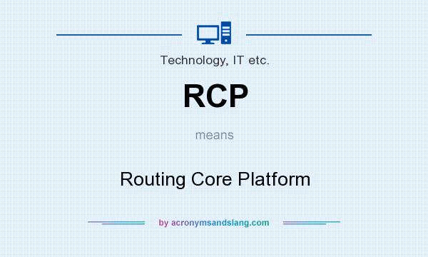 What does RCP mean? It stands for Routing Core Platform