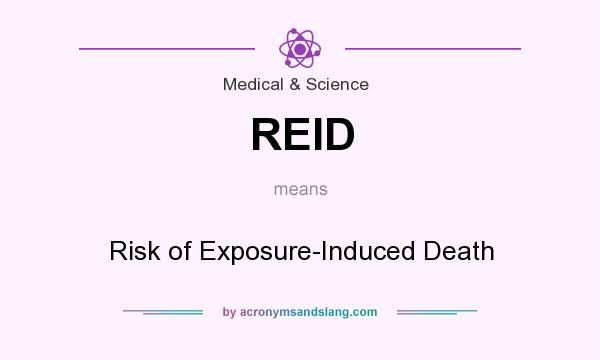 What does REID mean? It stands for Risk of Exposure-Induced Death