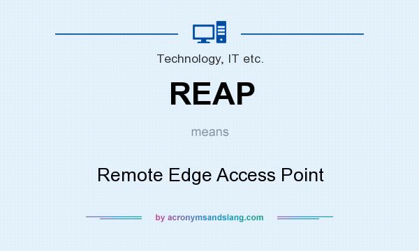 What does REAP mean? It stands for Remote Edge Access Point