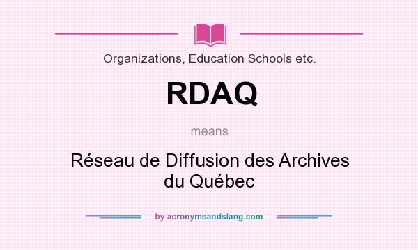 What does RDAQ mean? It stands for Réseau de Diffusion des Archives du Québec