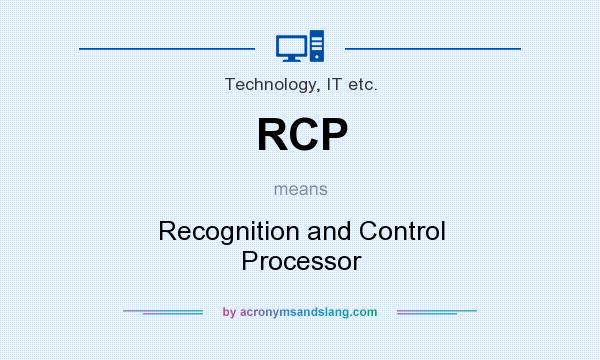 What does RCP mean? It stands for Recognition and Control Processor