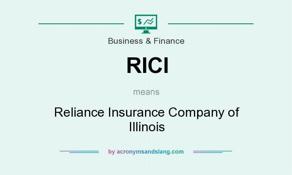 What does RICI mean? It stands for Reliance Insurance Company of Illinois