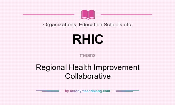What does RHIC mean? It stands for Regional Health Improvement Collaborative