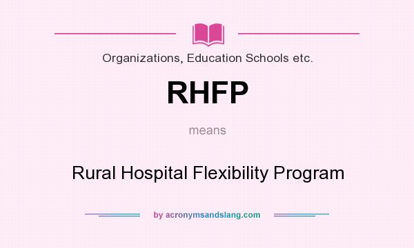 What does RHFP mean? It stands for Rural Hospital Flexibility Program