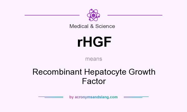 What does rHGF mean? It stands for Recombinant Hepatocyte Growth Factor