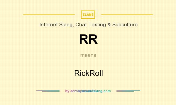 What does RR mean? It stands for RickRoll