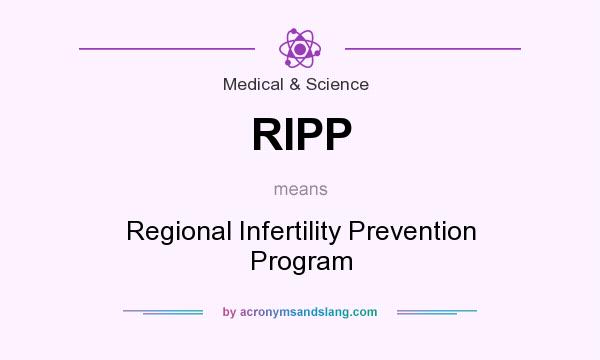 What does RIPP mean? It stands for Regional Infertility Prevention Program