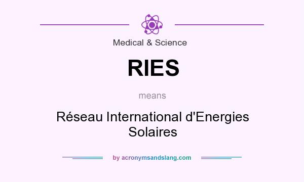 What does RIES mean? It stands for Réseau International d`Energies Solaires