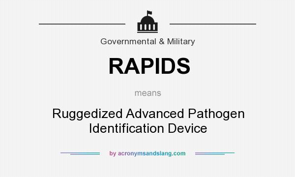 What does RAPIDS mean? It stands for Ruggedized Advanced Pathogen Identification Device