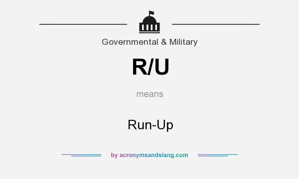 What does R/U mean? It stands for Run-Up
