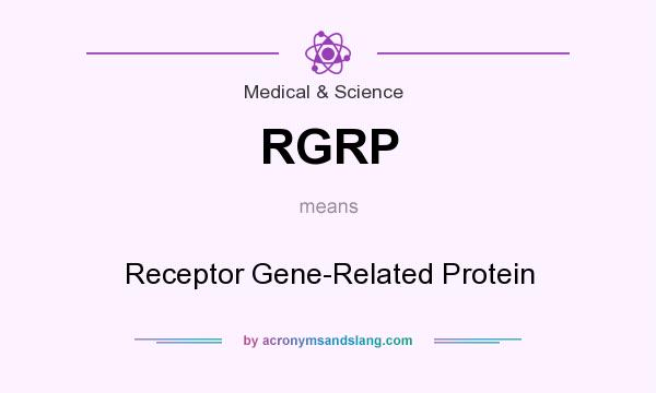What does RGRP mean? It stands for Receptor Gene-Related Protein