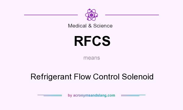 What does RFCS mean? It stands for Refrigerant Flow Control Solenoid