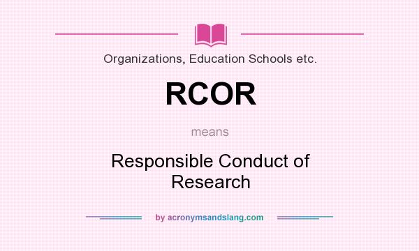 What does RCOR mean? It stands for Responsible Conduct of Research