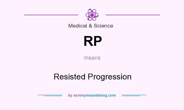 What does RP mean? It stands for Resisted Progression