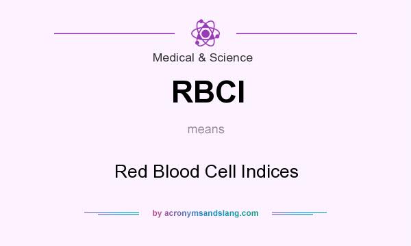 What does RBCI mean? It stands for Red Blood Cell Indices
