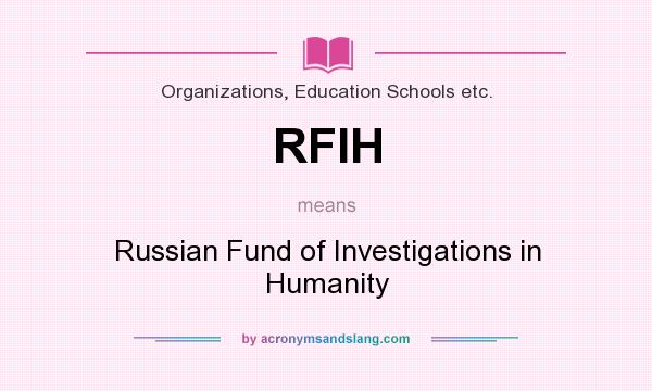 What does RFIH mean? It stands for Russian Fund of Investigations in Humanity
