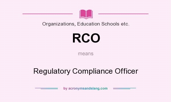 What does RCO mean? It stands for Regulatory Compliance Officer