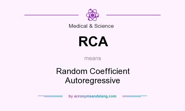 What does RCA mean? It stands for Random Coefficient Autoregressive