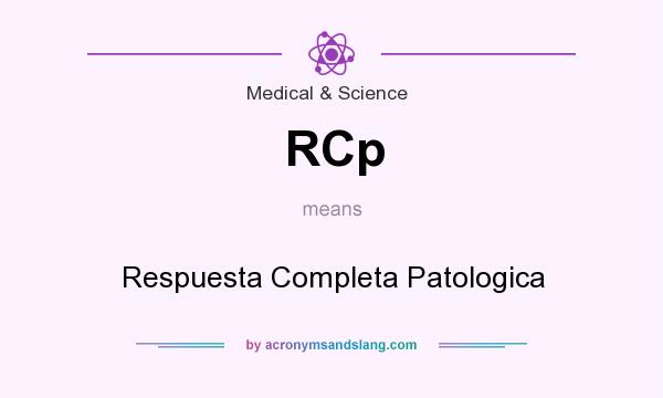 What does RCp mean? It stands for Respuesta Completa Patologica