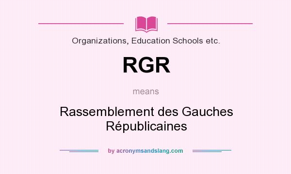 What does RGR mean? It stands for Rassemblement des Gauches Républicaines