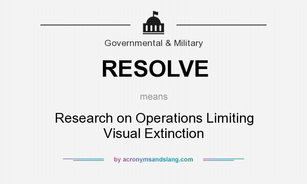What does RESOLVE mean? It stands for Research on Operations Limiting Visual Extinction