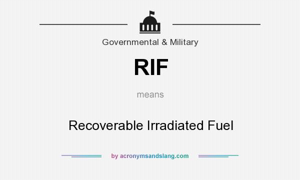 What does RIF mean? It stands for Recoverable Irradiated Fuel