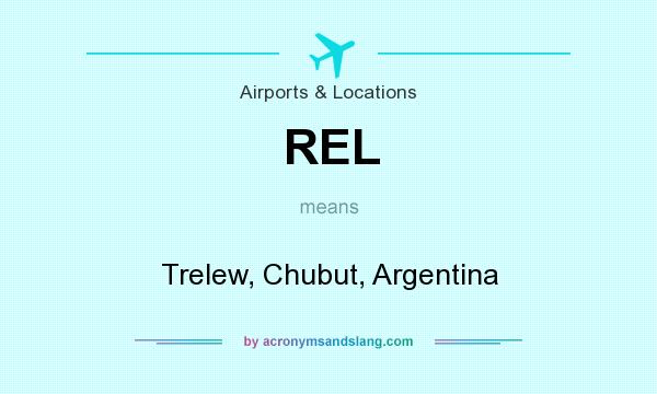 What does REL mean? It stands for Trelew, Chubut, Argentina