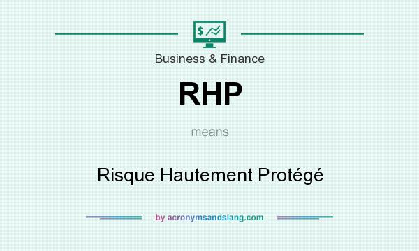 What does RHP mean? It stands for Risque Hautement Protégé