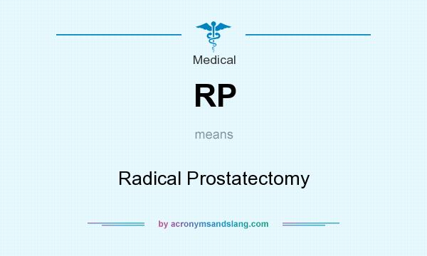 What does RP mean? It stands for Radical Prostatectomy