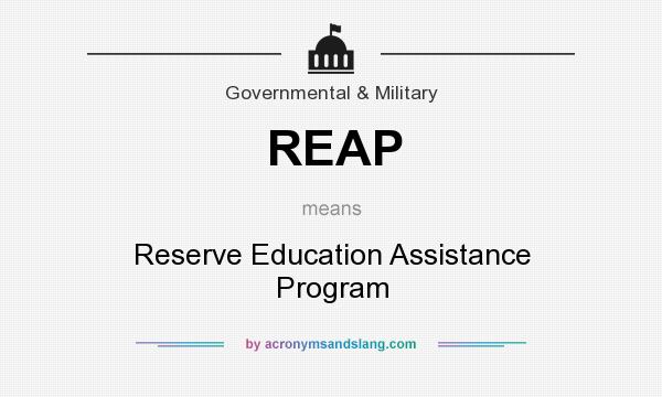 What does REAP mean? It stands for Reserve Education Assistance Program