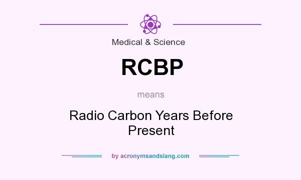 What does RCBP mean? It stands for Radio Carbon Years Before Present