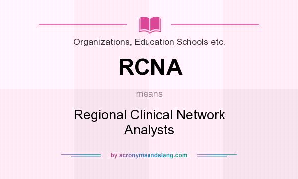 What does RCNA mean? It stands for Regional Clinical Network Analysts