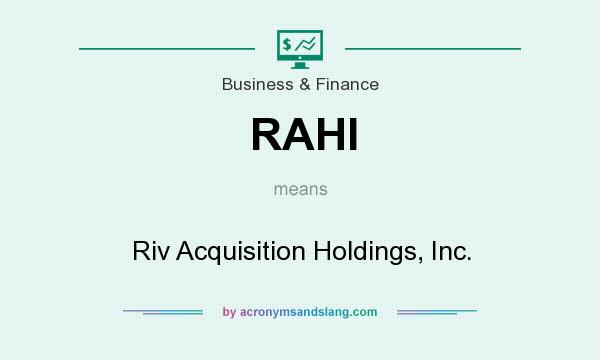 What does RAHI mean? It stands for Riv Acquisition Holdings, Inc.