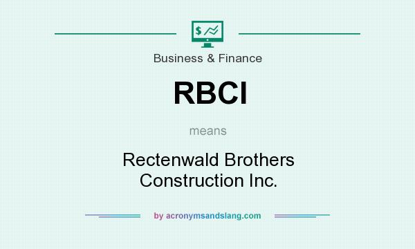 What does RBCI mean? It stands for Rectenwald Brothers Construction Inc.