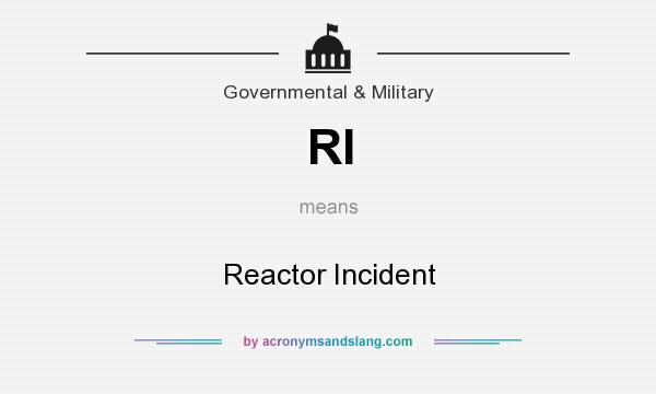 What does RI mean? It stands for Reactor Incident