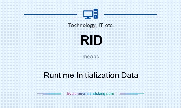 What does RID mean? It stands for Runtime Initialization Data