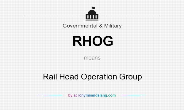 What does RHOG mean? It stands for Rail Head Operation Group
