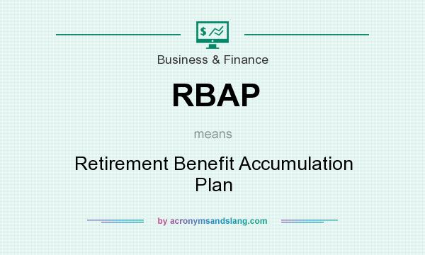 What does RBAP mean? It stands for Retirement Benefit Accumulation Plan
