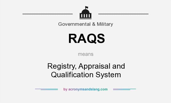 What does RAQS mean? It stands for Registry, Appraisal and Qualification System
