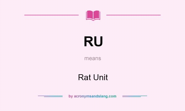 What does RU mean? It stands for Rat Unit