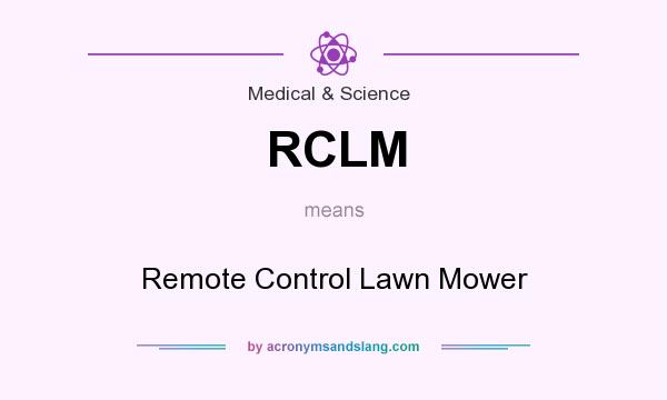 What does RCLM mean? It stands for Remote Control Lawn Mower