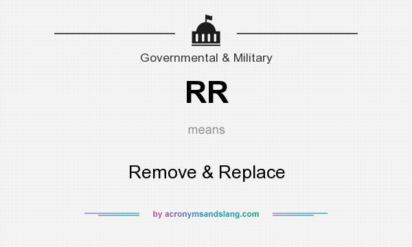 What does RR mean? It stands for Remove & Replace