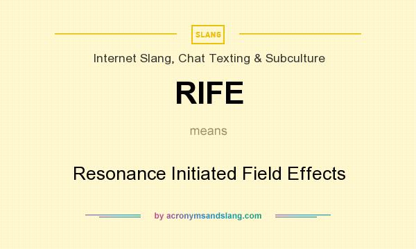 What does RIFE mean? It stands for Resonance Initiated Field Effects