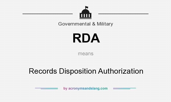 What does RDA mean? It stands for Records Disposition Authorization