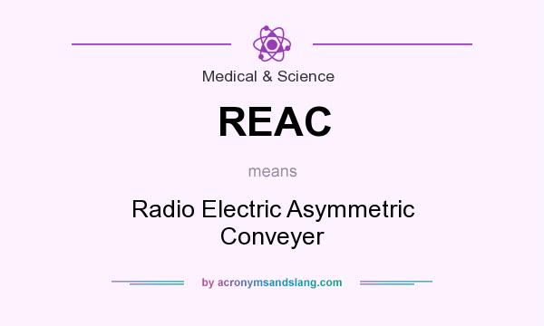 What does REAC mean? It stands for Radio Electric Asymmetric Conveyer