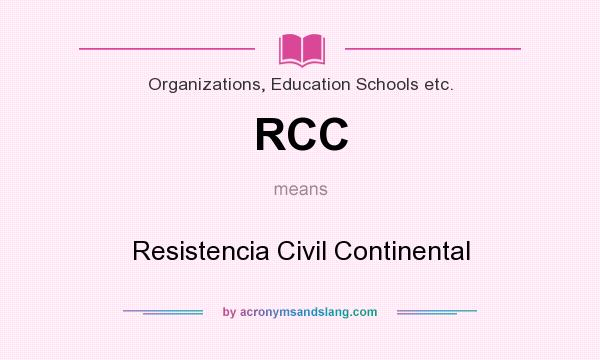 What does RCC mean? It stands for Resistencia Civil Continental