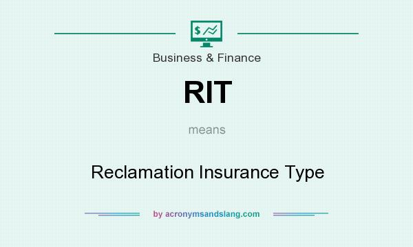 What does RIT mean? It stands for Reclamation Insurance Type
