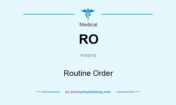 What does RO mean? It stands for Routine Order