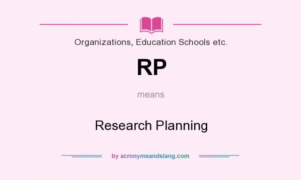 What does RP mean? It stands for Research Planning